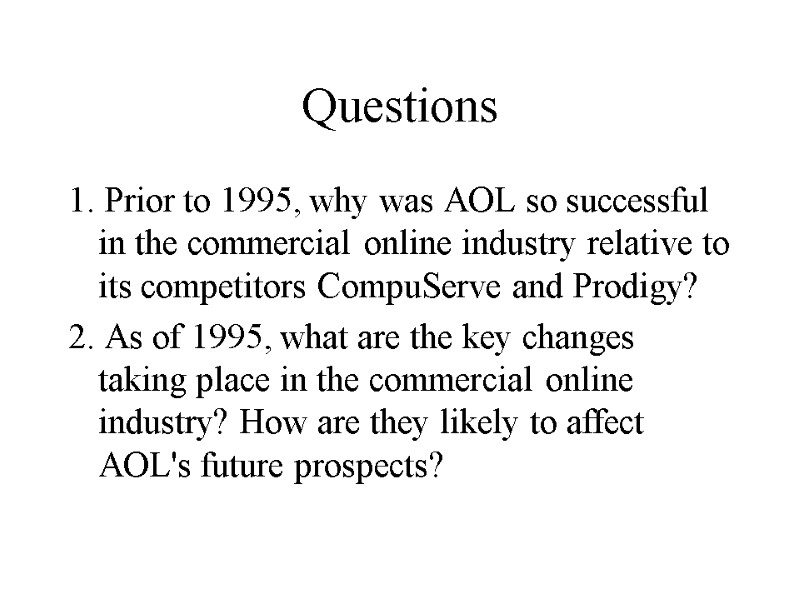 Questions 1. Prior to 1995, why was AOL so successful in the commercial online